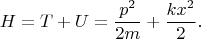 $$H=T+U=\dfrac{p^2}{2m}+\dfrac{kx^2}{2}.$$