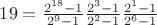 $19=\frac{2^{18}-1}{2^9-1}\frac{2^3-1}{2^2-1}\frac{2^1-1}{2^6-1}$