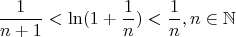 $$\frac{1}{n+1}<\ln(1+\frac{1}{n})<\frac{1}{n}, n\in\mathbb{N}$$