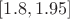 $[1.8,1.95]$