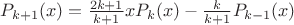 $P_{k+1}(x)=\frac{2k+1}{k+1}xP_k(x)-\frac{k}{k+1}P_{k-1}(x)$