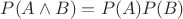 $P(A \wedge B)=P(A)P(B)$