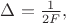 $\Delta = \frac{1}{2 F},$