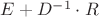 $E + D^{-1} \cdot R$ $E + D^{-1} \cdot R$