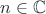 $n \in \mathbb C$