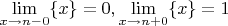 $\lim\limits_{x\to n-0}\{x\}=0,\lim\limits_{x\to n+0}\{x\}=1$