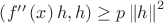$ \left( f''\left( x\right) h,h\right) \geq p\left\| h\right\| ^{2}$