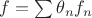 $f = \sum \theta_n f_n$