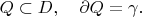 $Q\subset D,\quad \partial Q=\gamma.$