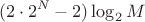 $$(2\cdot 2^N-2)\log_2M$$