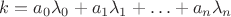 $k =a_0\lambda_0 + a_1\lambda_1 + &hellip; +  a_n\lambda_n$