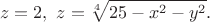 \[z = 2, ~ z = \sqrt[4]{25 - x^2 - y^2}. \[