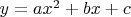 $y=ax^2 +bx +c$