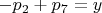 $-p_2+p_7 = y $