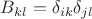 $B_{kl}=\delta_{ik}\delta_{jl}$