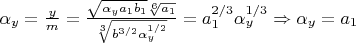 $\alpha_y=\frac{y}{m}=\frac{\sqrt{\alpha_y a_1b_1}\sqrt[6]{a_1}}{\sqrt[3]{b^{3/2}\alpha_y^{1/2}}}=a_1^{2/3}\alpha_y^{1/3}\Rightarrow \alpha_y=a_1$