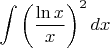 $$\int \left(\frac{\ln x}{x}\right)^2 dx $$