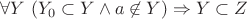 $ \forall Y \ (Y_0 \subset Y \wedge a \not \in Y) \Rightarrow Y \subset Z$