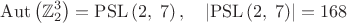 $$\operatorname{Aut}\left(\mathbb{Z}_2^3\right)=\mathrm{PSL}\left(2,\;7\right),\quad\left|\mathrm{PSL}\left(2,\;7\right)\right|=168$$