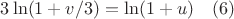 $3 \ln(1+v/3)= \ln(1+u) \quad (6)$