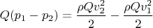 $ Q(p_1-p_2) = \dfrac {\rho Qv_2^2}{2} - \dfrac {\rho Qv_1^2}{2} $