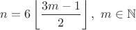 $n=6\left\lfloor{\dfrac {3m-1}{2}}\right\rfloor,~m\in\mathbb{N}$