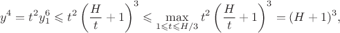 $$
y^4=t^2y_1^6 \leqslant t^2\left(\frac{H}{t}+1\right)^3 \leqslant \max_{1 \leqslant t \leqslant H/3}{t^2\left(\frac{H}{t}+1\right)^3}=(H+1)^3,
$$