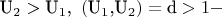 $${{\text{U}}_2} > {{\text{U}}_1}{\text{, }}\left( {{{\text{U}}_1}{\text{,}}{{\text{U}}_2}} \right) = {\text{d}} > 1 - $$