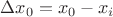 $\Delta x_0 = x_0-x_i$ $\Delta x_0 = x_0-x_i$