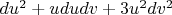 $du^2+ududv +3u^2dv^2$