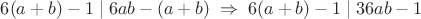 $6(a+b)-1 \mid 6ab-(a+b)\;\Rightarrow\; 6(a+b)-1 \mid 36ab-1$