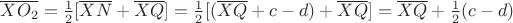$\overline{XO_{2}} = \frac{1}{2}[\overline{XN}+\overline{XQ}] = \frac{1}{2}[(\overline{XQ}+c-d)+\overline{XQ}] = \overline{XQ}+\frac{1}{2}(c-d)$