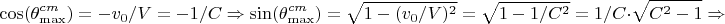 $$\cos(\theta_{\max}^{cm})=-v_0/V=-1/C \Rightarrow \sin(\theta_{\max}^{cm})=\sqrt{1-(v_0/V)^2}=\sqrt{1-1/C^2}=1/C\cdot \sqrt{C^2-1} \Rightarrow $$