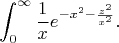 $$\int_{0}^{\infty} \frac 1x e^{-x^2-\frac {z^2}{x^2}}.$$