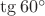 $\[\tg {60^ \circ }\]$