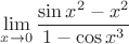 $$\lim\limits_{x\to0}{\frac{\sin{x^2}-{x^2}}{1-\cos{x^3}}}$$ $$\lim\limits_{x\to0}{\frac{\sin{x^2}-{x^2}}{1-\cos{x^3}}}$$