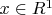 $x\in R^1$