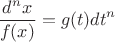 $$\frac {d^nx} {f(x)} = g(t)dt^n$$