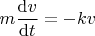 $$m\frac{\mathrm{d}v}{\mathrm{d}t}} = -kv$$