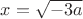 $x=\sqrt{-3a}$