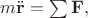 $m\ddot{\mathbf{r}}=\sum\mathbf{F},$