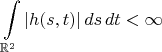$$\int\limits_{\mathbb{R}^2}|h(s,t)|\,ds\,dt<\infty$$