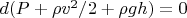 $d(P + \rho v^2/2 + \rho g h) = 0$