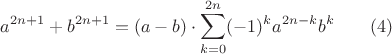 $$ a^{2n+1} + b^{2n+1} = (a-b) \cdot \sum_{k=0}^{2n} (-1)^k a^{2n-k} b^k \qquad (4)$$