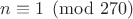 $n\equiv 1\pmod{270}$
