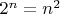 $2^n = n^2$