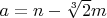 $a=n-\sqrt[3]{2}m$