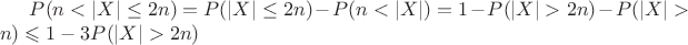 $P(n<|X|\le 2n)=P(|X|\le 2n)-P(n<|X|)=1-P(|X|> 2n)-P(|X|>n) \leqslant 1-3P(|X|> 2n)$