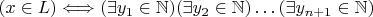 $(x \in L) \Longleftrightarrow (\exists y_1 \in \mathbb{N})(\exists y_2 \in \mathbb{N})\ldots (\exists y_{n+1} \in \mathbb{N})$