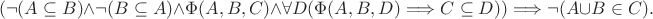 $$(\neg(A\subseteq B)\wedge\neg(B\subseteq A)\wedge\Phi(A,B,C)\wedge\forall D(\Phi(A,B,D)\Longrightarrow C\subseteq D))\Longrightarrow\neg(A\cup B\in C).$$